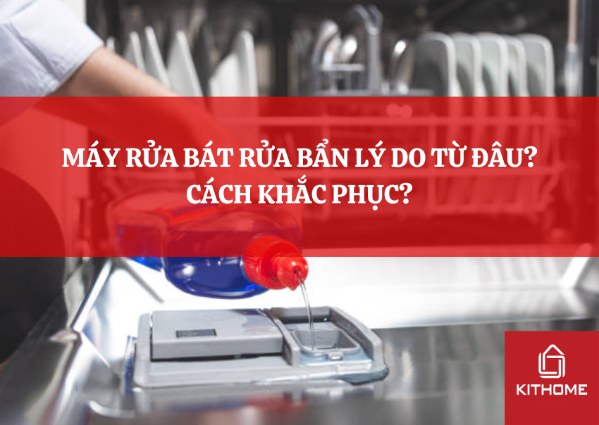 MÁY RỬA BÁT RỬA BẨN LÝ DO TỪ ĐÂU? CÁCH KHẮC PHỤC?