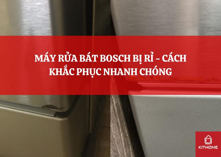 MÁY RỬA BÁT BOSCH BỊ RỈ - CÁCH KHẮC PHỤC NHANH CHÓNG