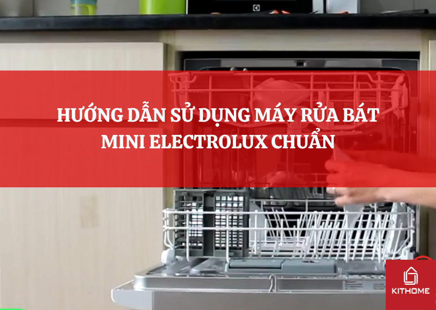 HƯỚNG DẪN SỬ DỤNG MÁY RỬA BÁT MINI ELECTROLUX CHUẨN