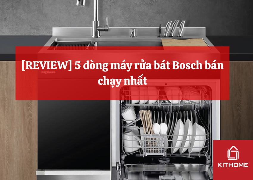 [REVIEW] 5 dòng máy rửa bát Bosch bán chạy nhất