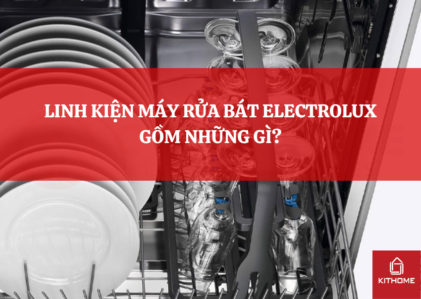 LINH KIỆN MÁY RỬA BÁT ELECTROLUX GỒM NHỮNG GÌ?