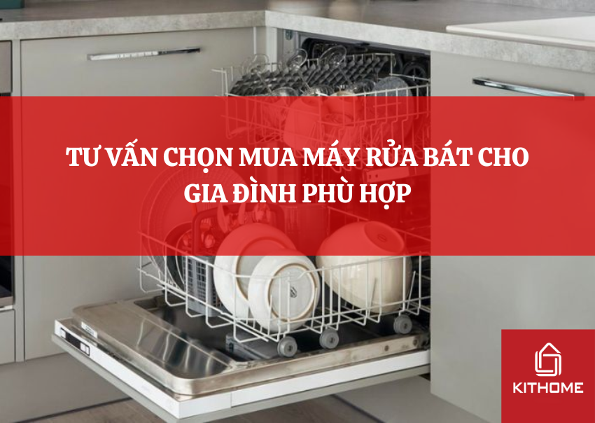 TƯ VẤN CHỌN MUA MÁY RỬA BÁT CHO GIA ĐÌNH PHÙ HỢP