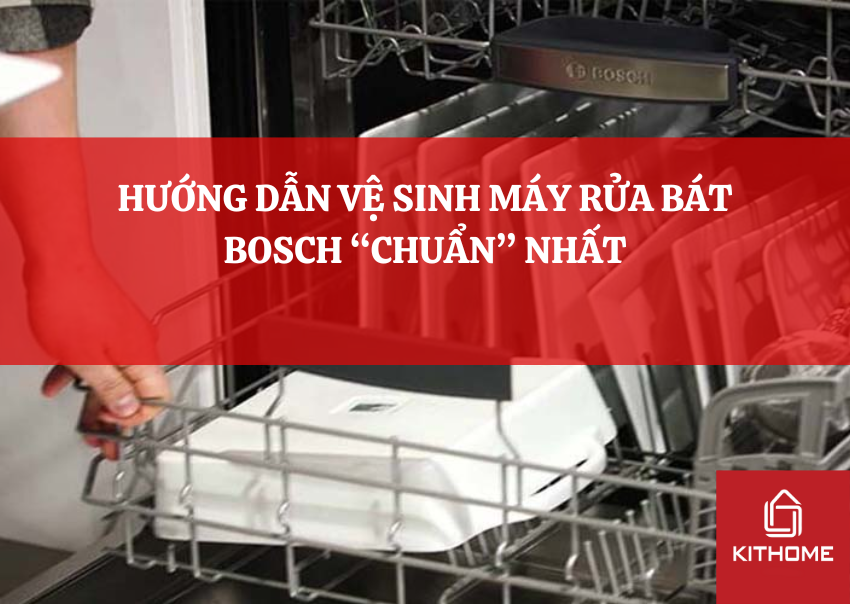 HƯỚNG DẪN VỆ SINH MÁY RỬA BÁT BOSCH “CHUẨN” NHẤT