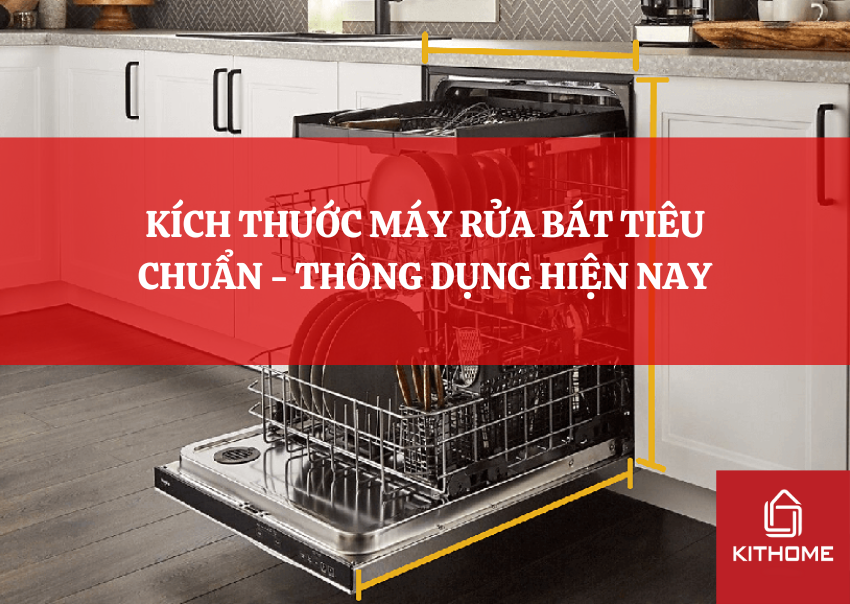 KÍCH THƯỚC MÁY RỬA BÁT TIÊU CHUẨN - THÔNG DỤNG HIỆN NAY