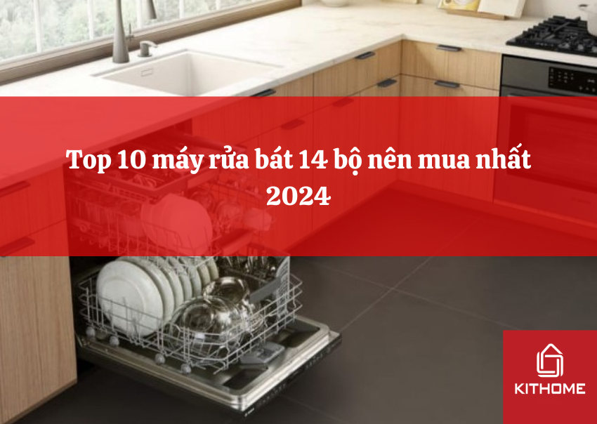 Top 10 máy rửa bát 14 bộ nên mua nhất 2024