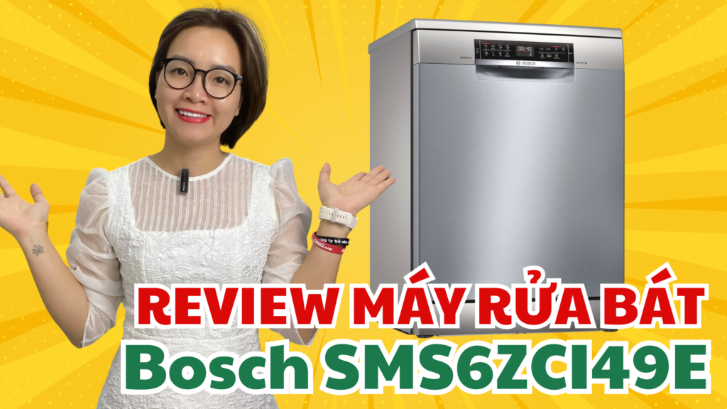 Máy Rửa Bát Bosch SMS6ZCI49E – Đánh Giá Chi Tiết, Hướng Dẫn Sử Dụng Từ A-Z