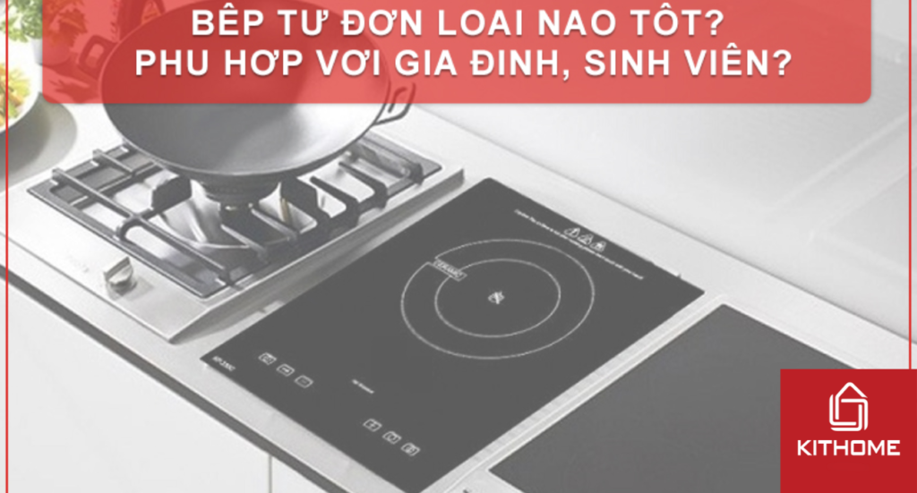 BẾP TỪ ĐƠN LOẠI NÀO TỐT? PHÙ HỢP VỚI GIA ĐÌNH, SINH VIÊN?