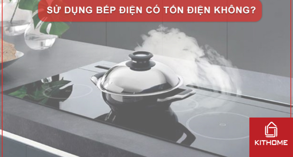 SỬ DỤNG BẾP ĐIỆN CÓ TỐN ĐIỆN KHÔNG? THÁNG HẾT BAO NHIÊU TIỀN ĐIỆN MỚI NHẤT 2025