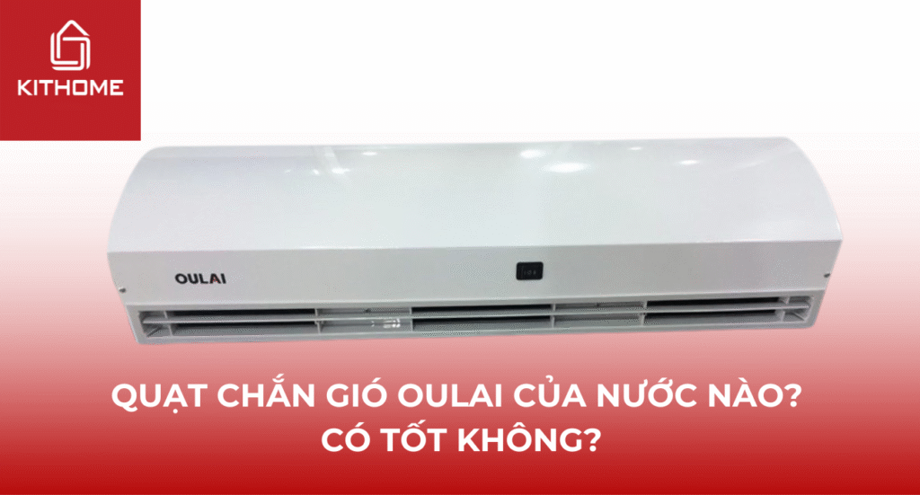 Quạt chắn gió Oulai của nước nào? Có tốt không?