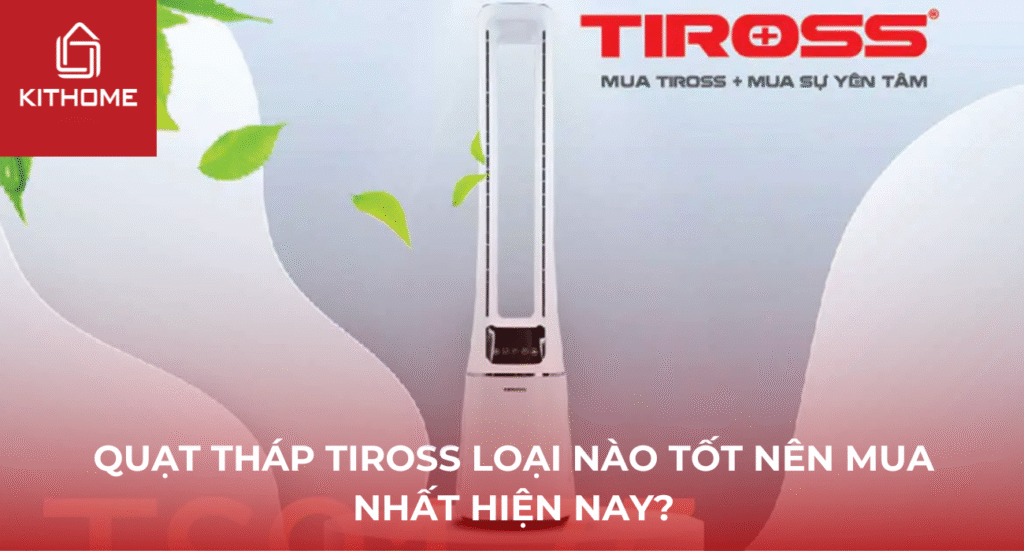 Quạt tháp Tiross loại nào tốt nên mua nhất hiện nay?