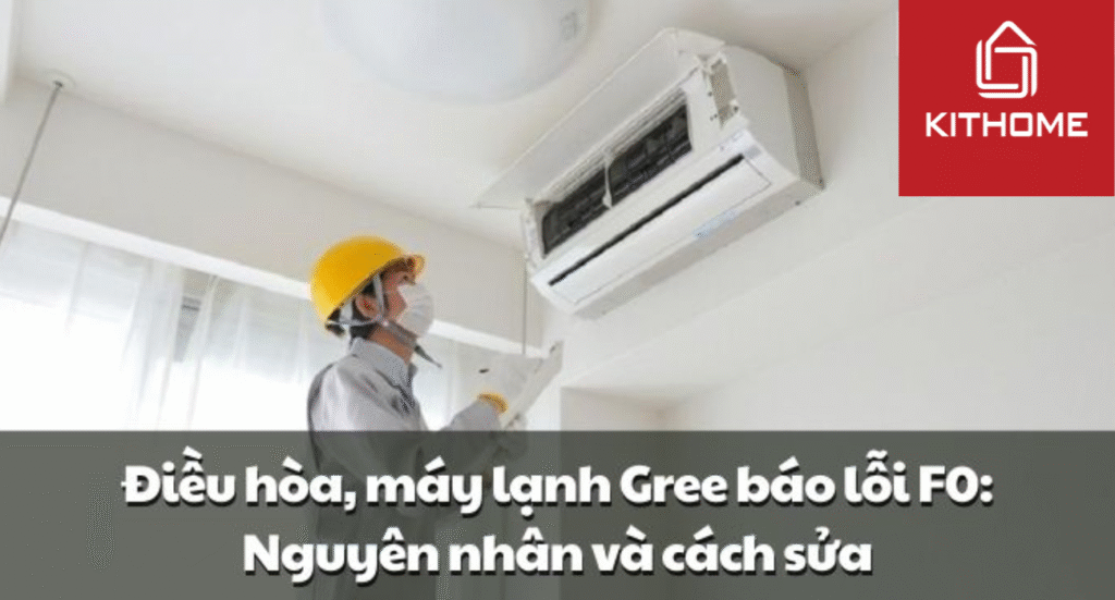 Điều hòa, máy lạnh Gree báo lỗi F0: Nguyên nhân và cách sửa