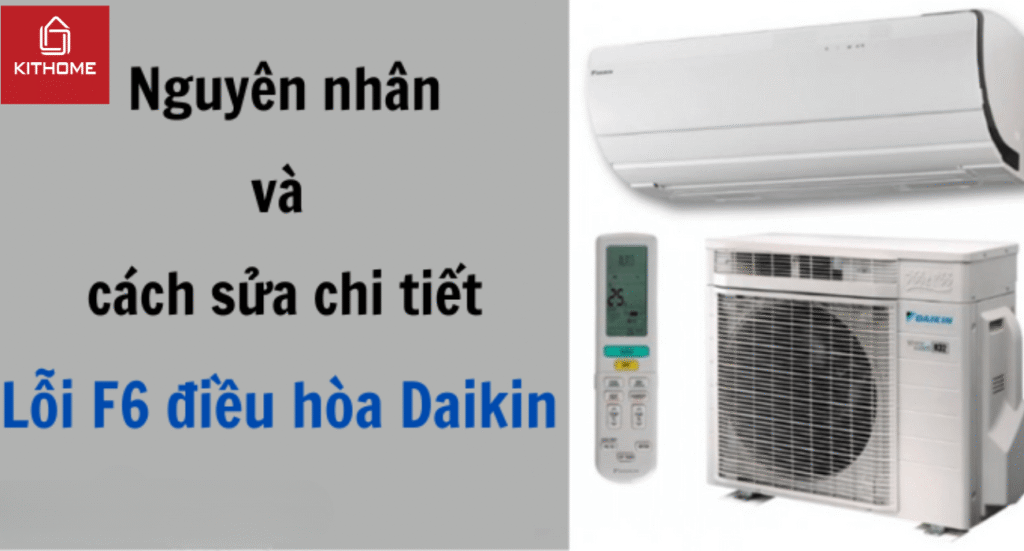 Lỗi F6 điều hòa Daikin: Nguyên nhân và cách sửa chi tiết