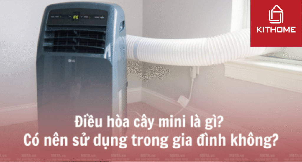 Điều hòa cây mini là gì? Có nên sử dụng trong gia đình không?
