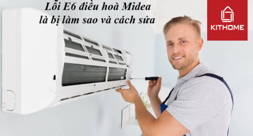 Lỗi E6 điều hoà Midea là bị làm sao và cách sửa