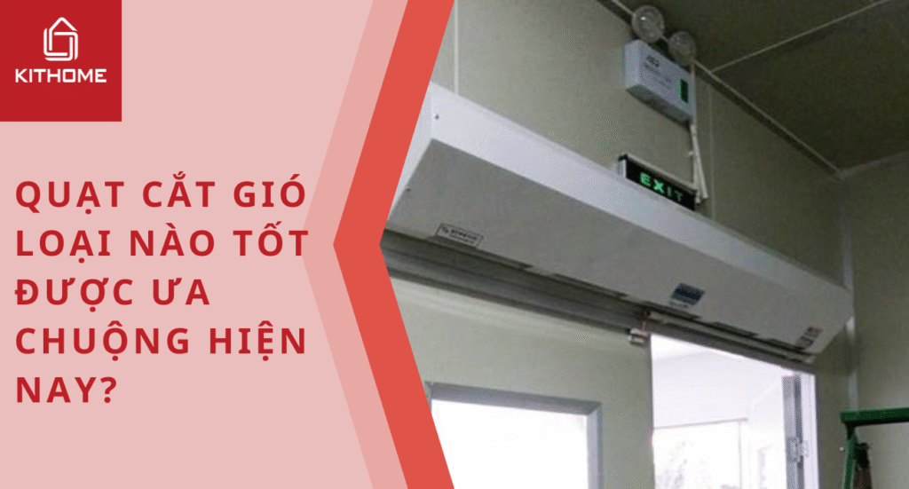 Quạt cắt gió loại nào tốt được ưa chuộng hiện nay?