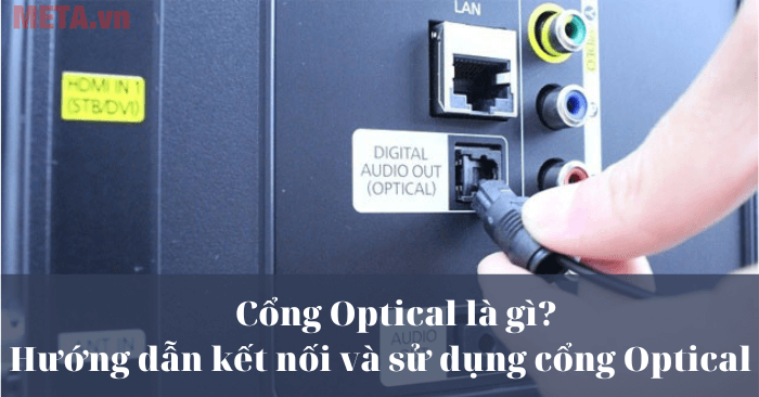 Cổng Optical là gì? Hướng dẫn kết nối và sử dụng cổng Optical
