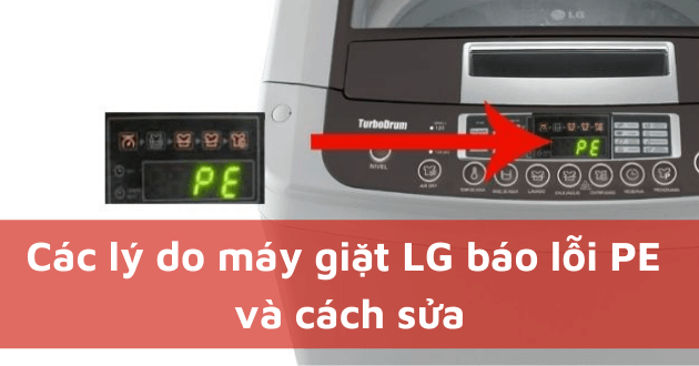 Các lý do máy giặt LG báo lỗi PE và cách sửa