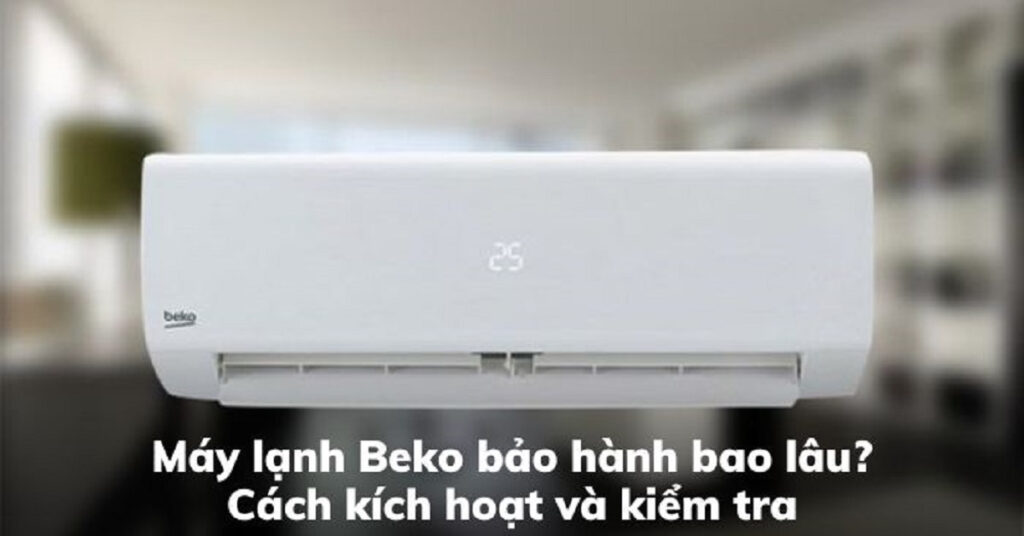 Bảo hành máy lạnh Beko: Trung tâm, tổng đài, cách kiểm tra [Mới nhất 2025] | Kithome
