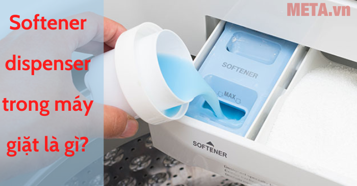 Softener Dispenser trong máy giặt là gì? Cách sử dụng và vệ sinh hiệu quả