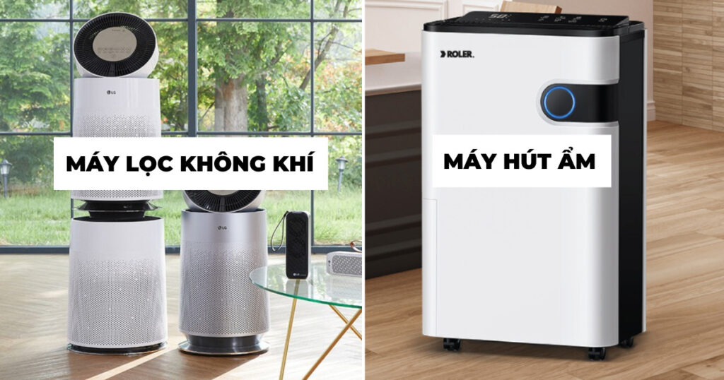 Nên mua máy hút ẩm hay máy lọc không khí? Tư vấn lựa chọn chuẩn xác cho từng gia đình 2025