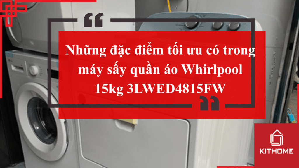 Những đặc điểm tối ưu có trong máy sấy quần áo Whirlpool 15kg 3LWED4815FW