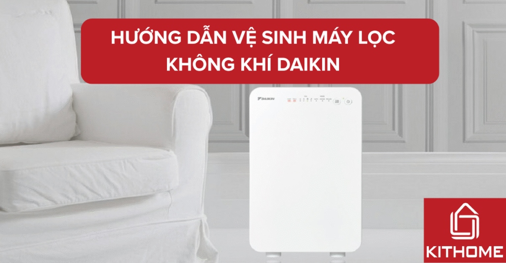 Hướng dẫn vệ sinh máy lọc không khí Daikin đúng cách tại nhà 2025