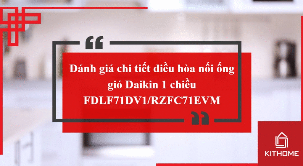 Đánh giá chi tiết điều hòa nối ống gió Daikin 1 chiều FDLF71DV1/RZFC71EVM