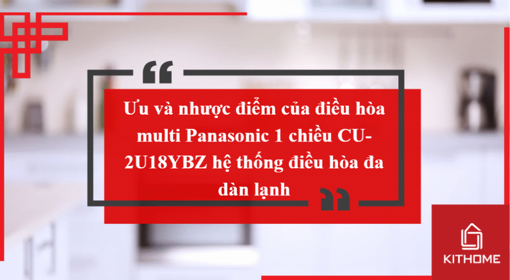 Ưu và nhược điểm của điều hòa multi Panasonic 1 chiều CU-2U18YBZ hệ thống điều hòa đa dàn lạnh